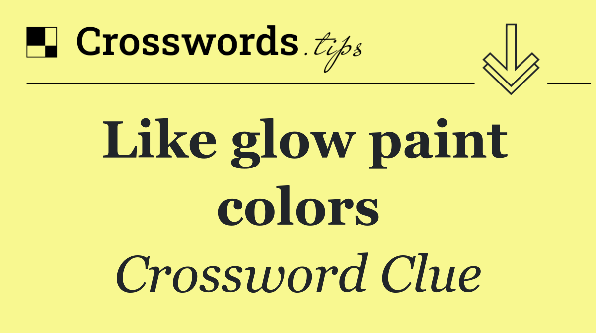 Like glow paint colors