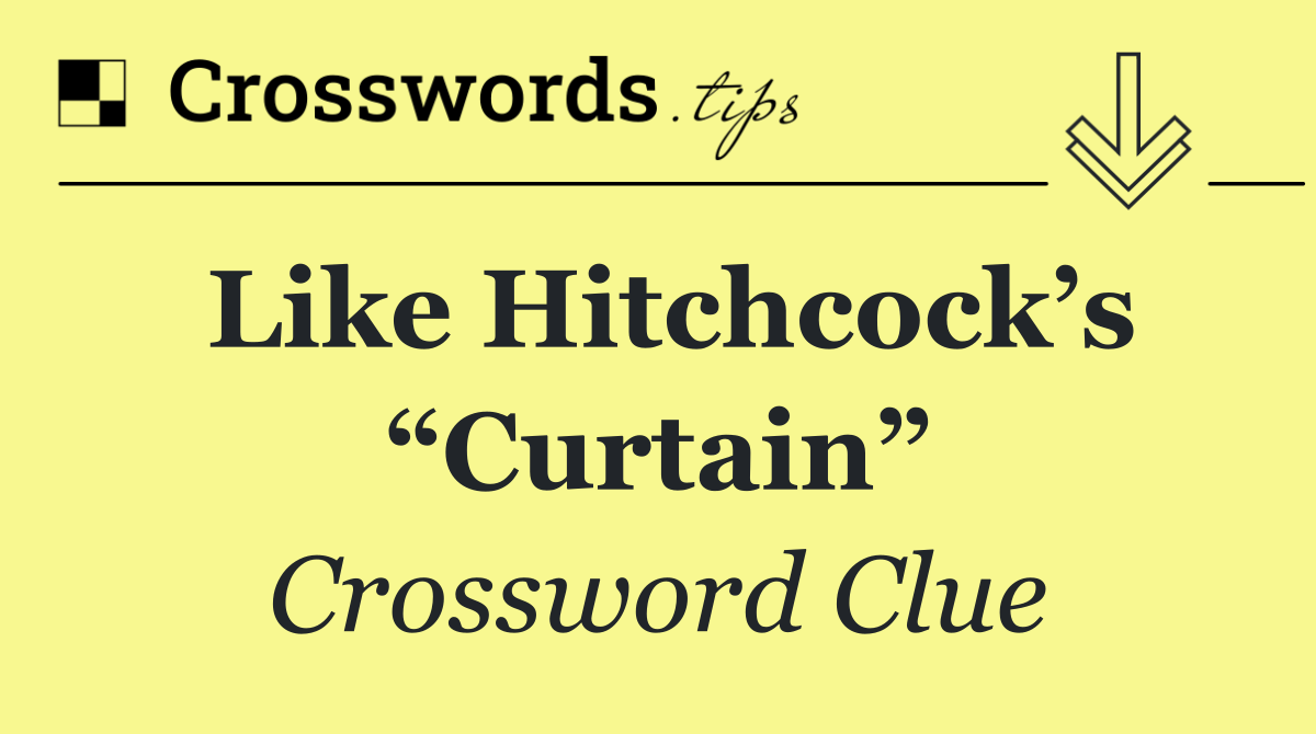 Like Hitchcock’s “Curtain”