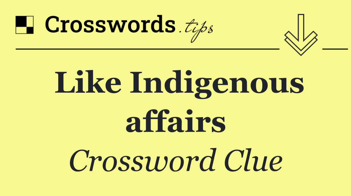 Like Indigenous affairs
