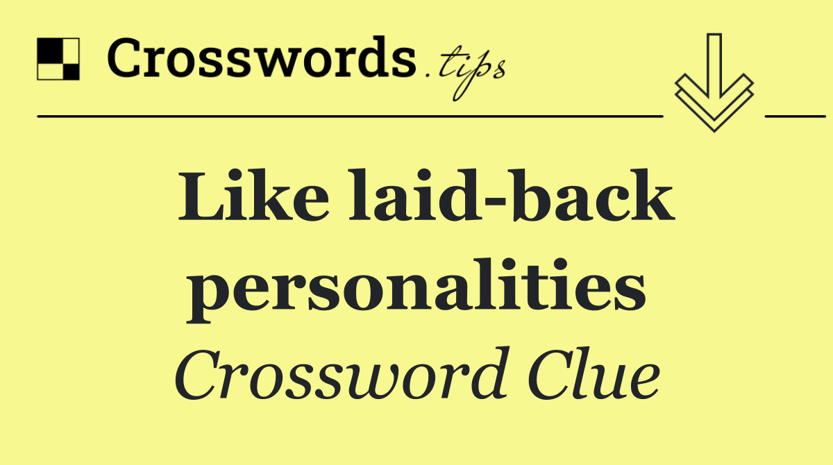 Like laid back personalities