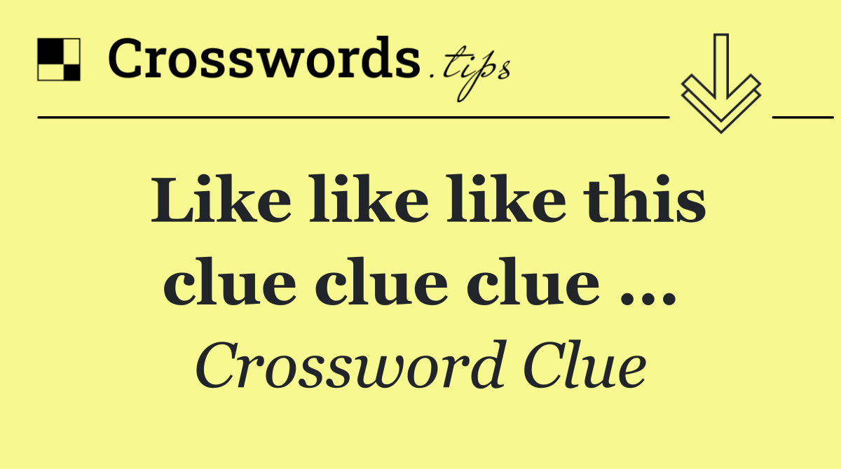 Like like like this clue clue clue ...