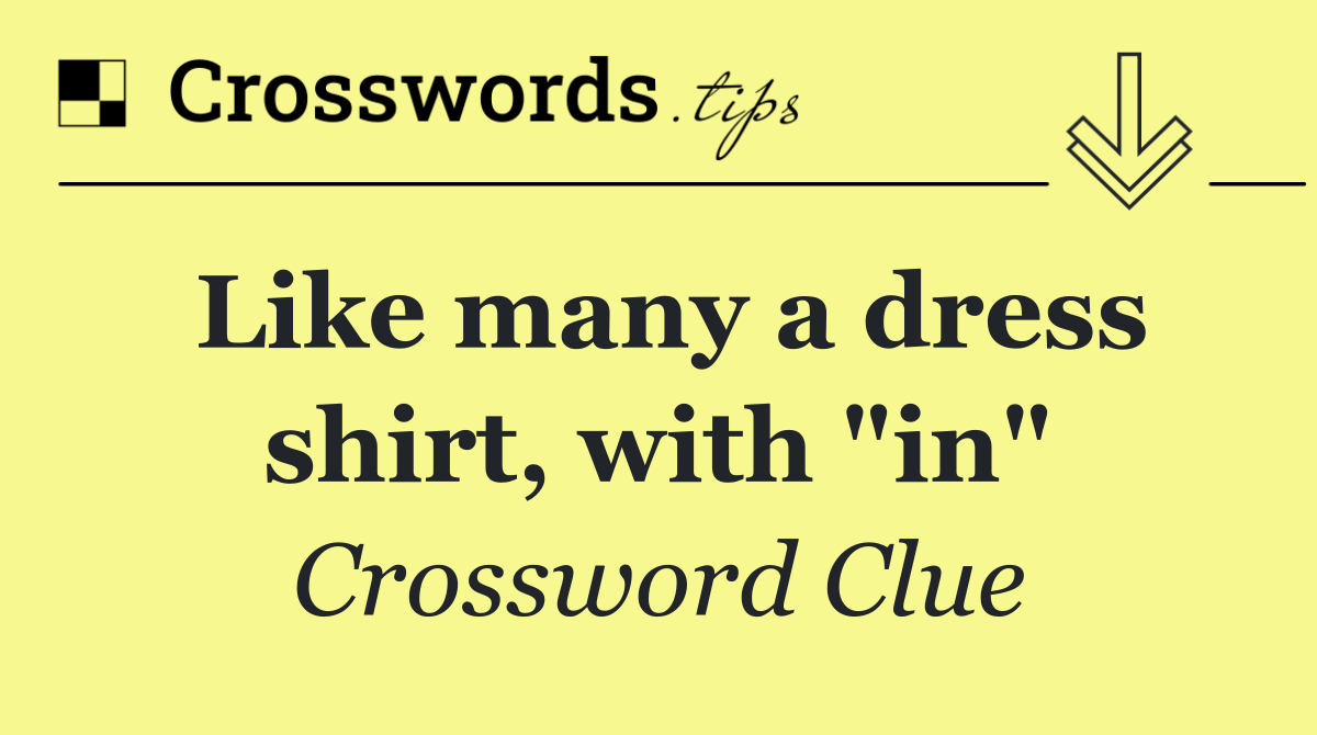 Like many a dress shirt, with "in"