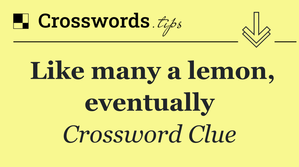 Like many a lemon, eventually