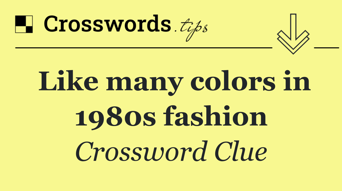 Like many colors in 1980s fashion