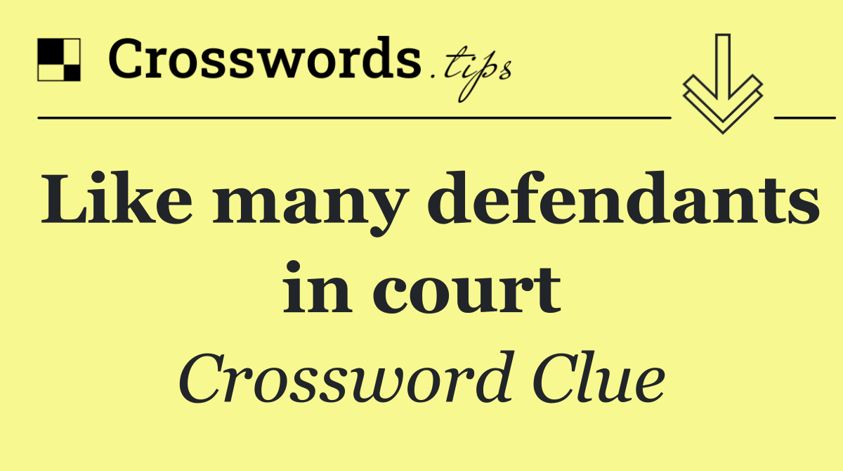 Like many defendants in court