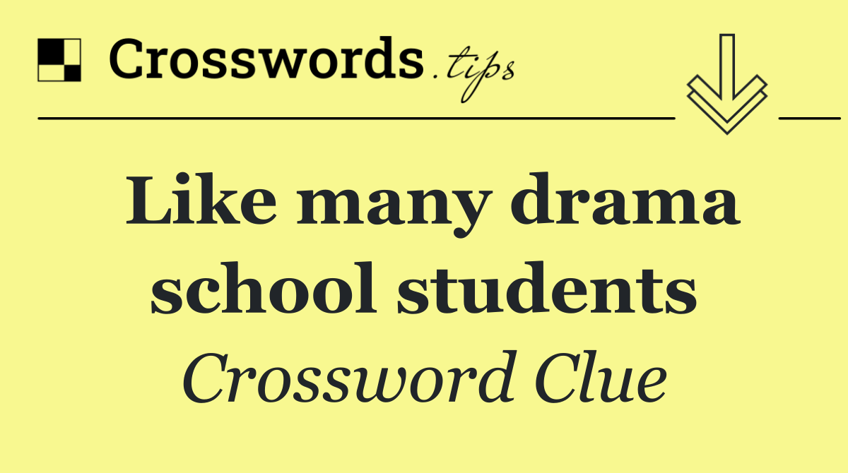 Like many drama school students