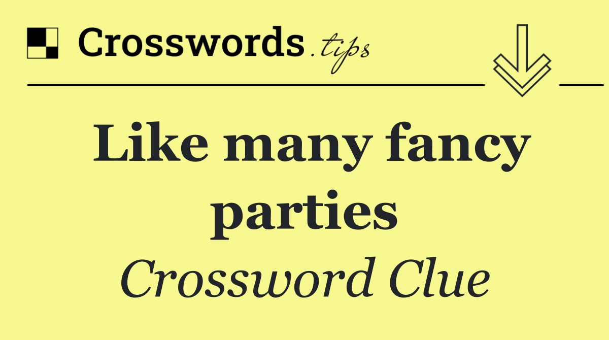 Like many fancy parties