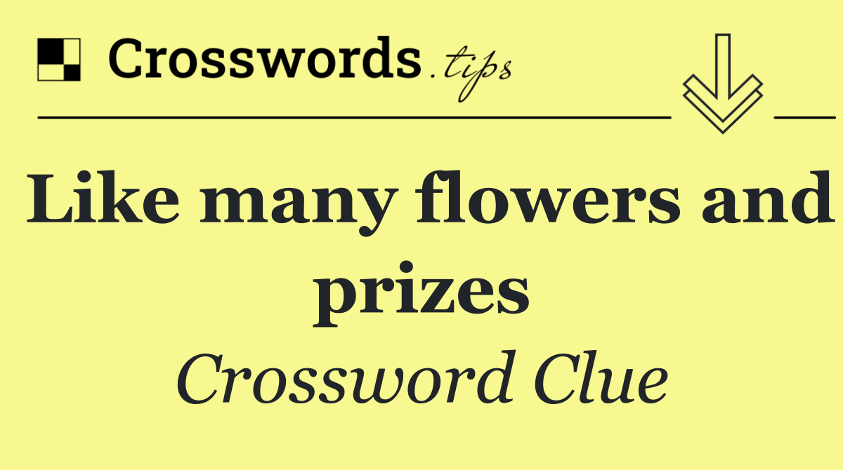 Like many flowers and prizes