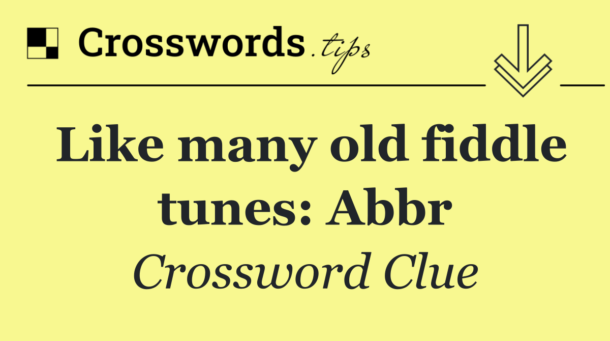 Like many old fiddle tunes: Abbr