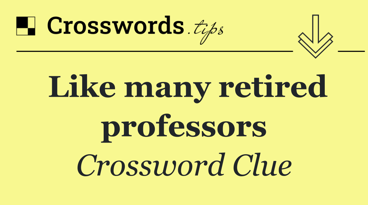 Like many retired professors