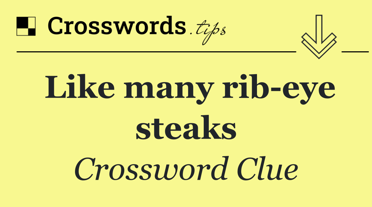 Like many rib eye steaks