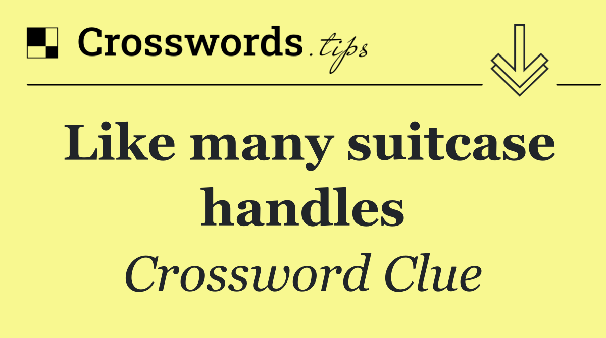 Like many suitcase handles