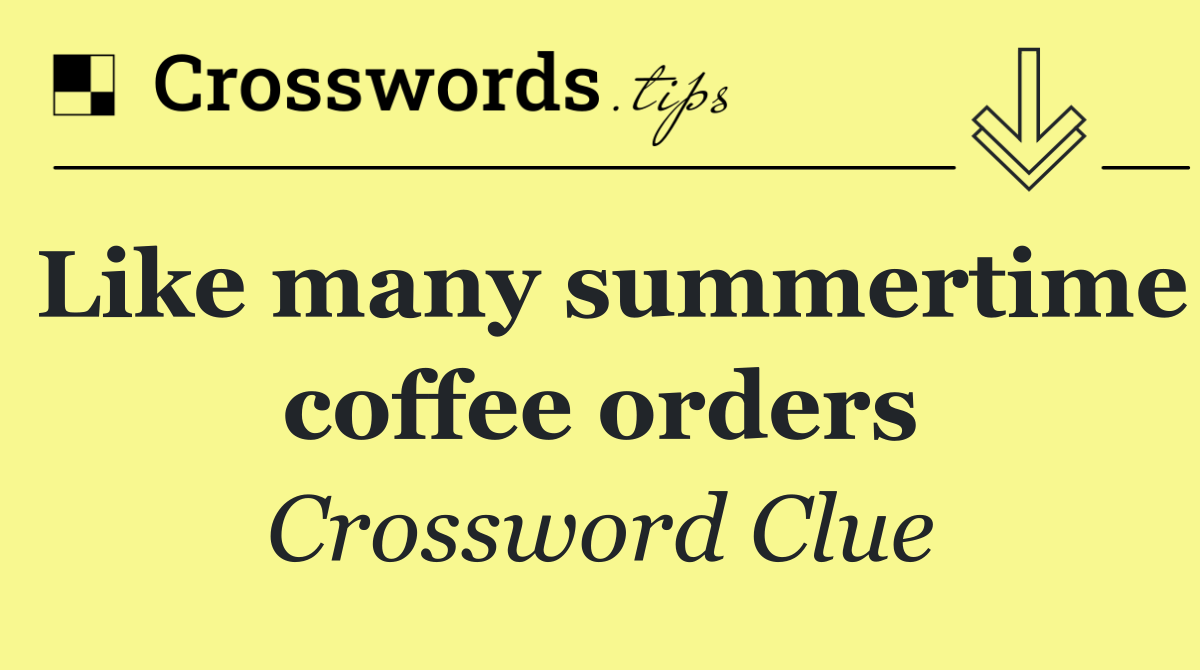 Like many summertime coffee orders
