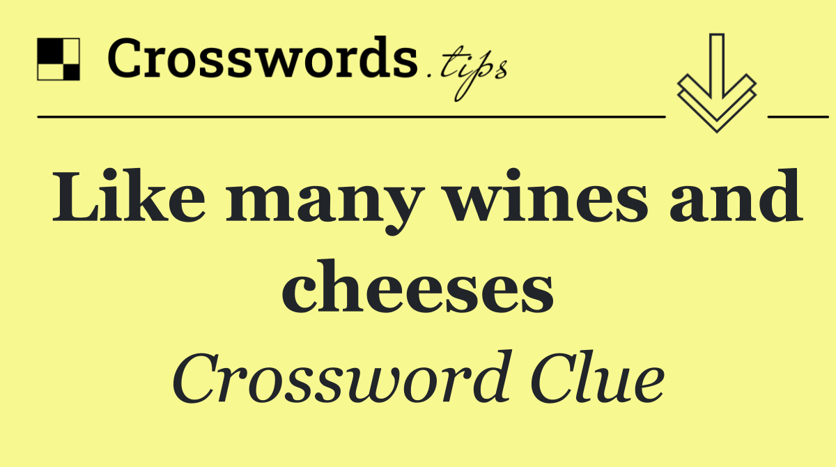 Like many wines and cheeses