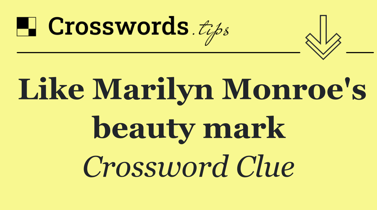 Like Marilyn Monroe's beauty mark