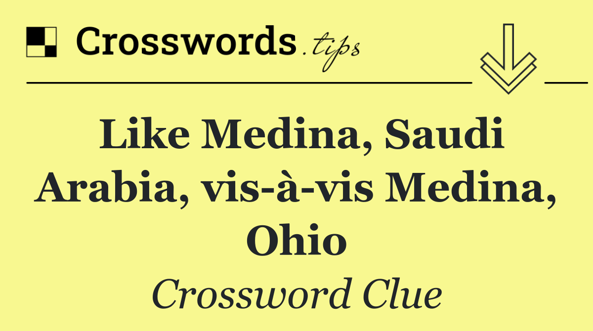 Like Medina, Saudi Arabia, vis à vis Medina, Ohio