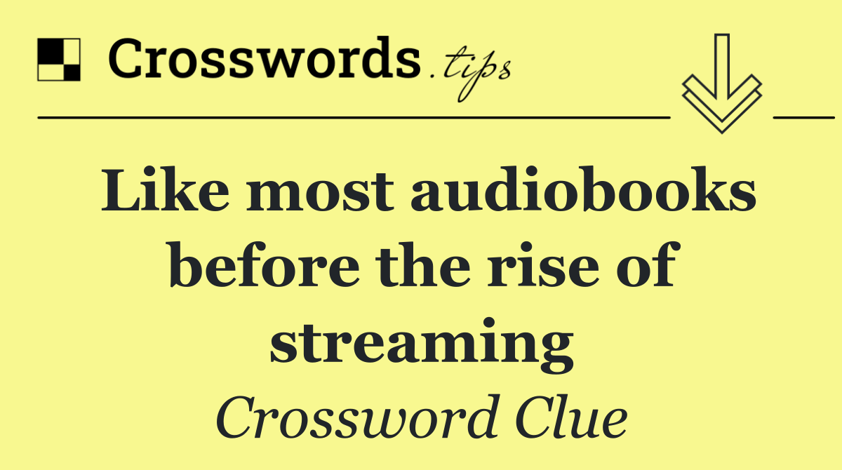 Like most audiobooks before the rise of streaming