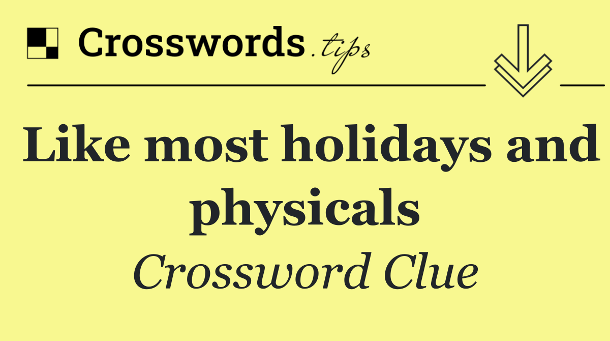 Like most holidays and physicals