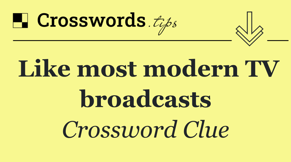 Like most modern TV broadcasts