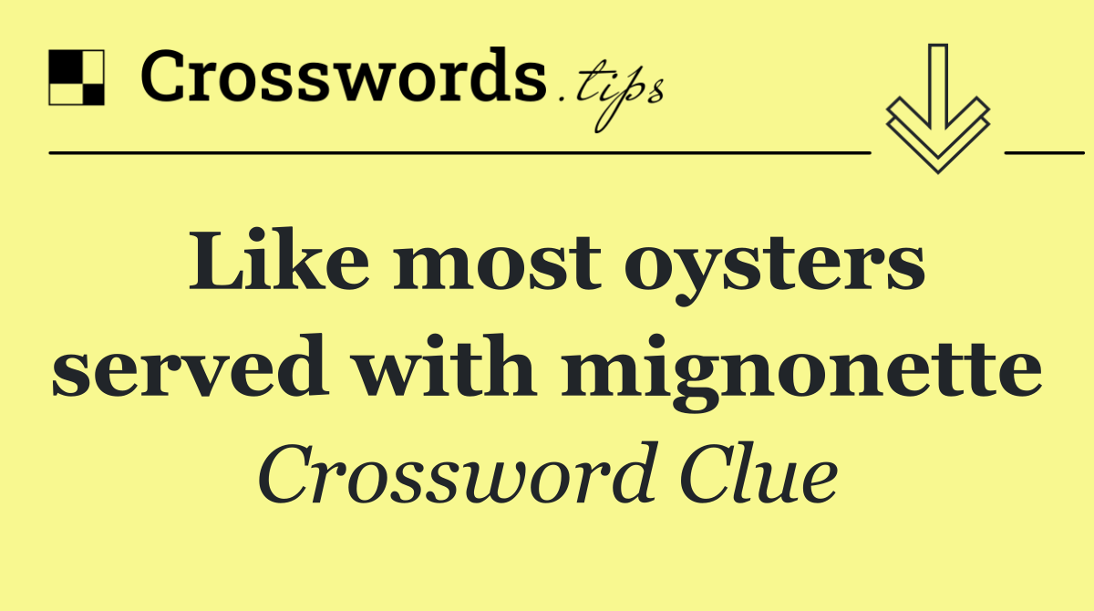 Like most oysters served with mignonette