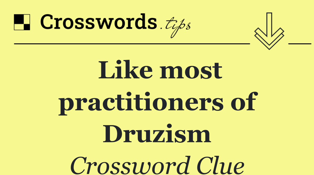 Like most practitioners of Druzism