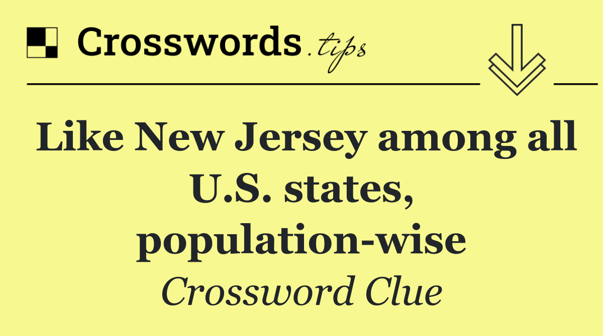 Like New Jersey among all U.S. states, population wise