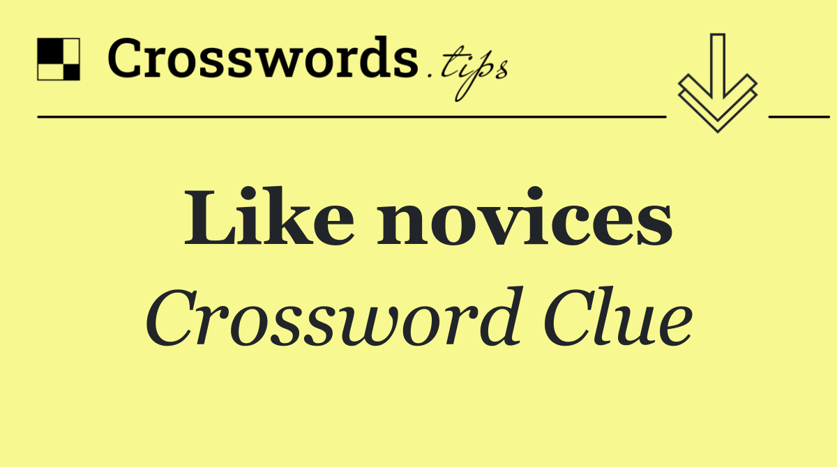 Like novices