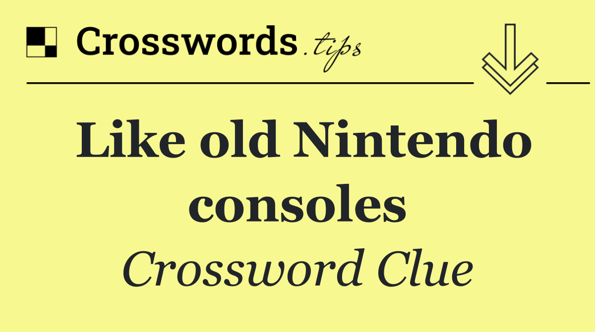 Like old Nintendo consoles Crossword Clue Answer September 1 2024