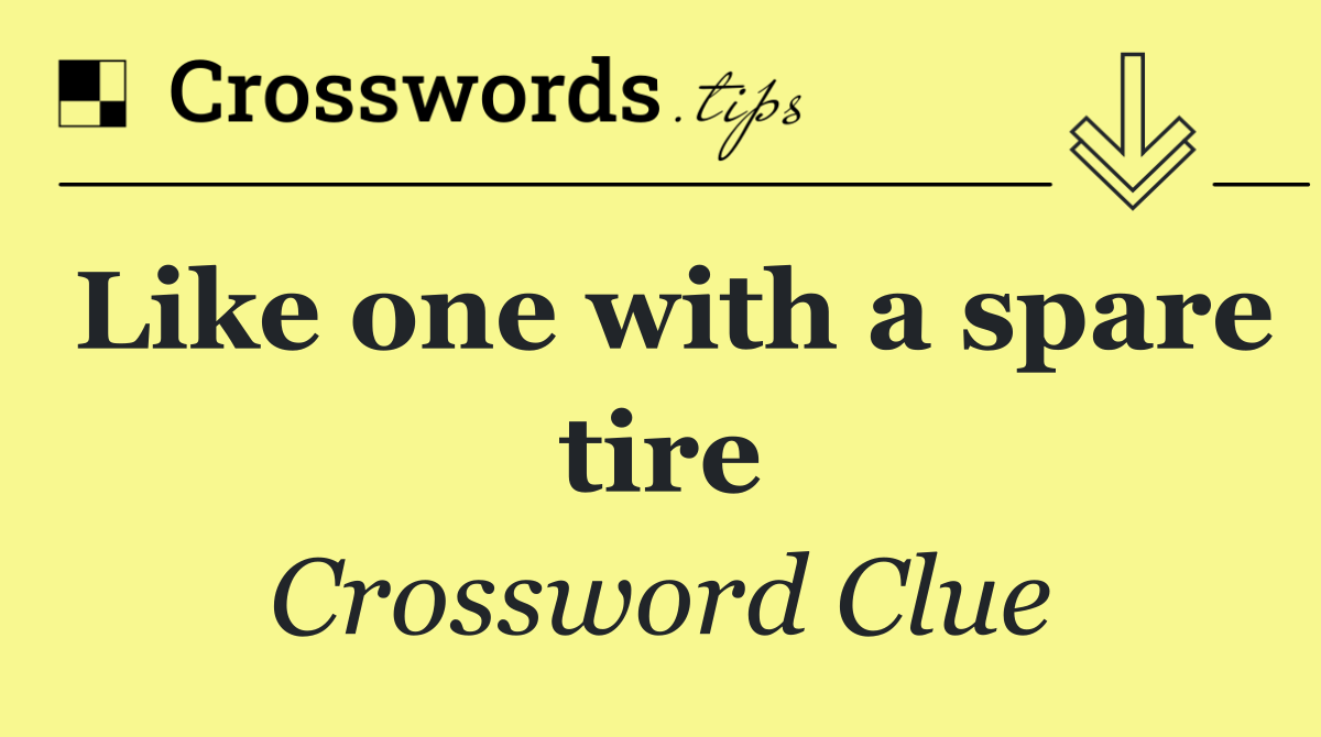 Like one with a spare tire