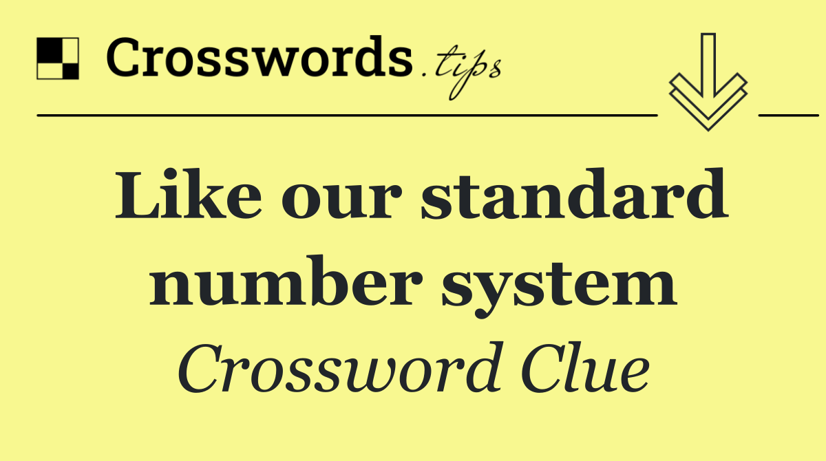 Like our standard number system