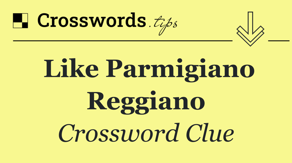 Like Parmigiano Reggiano