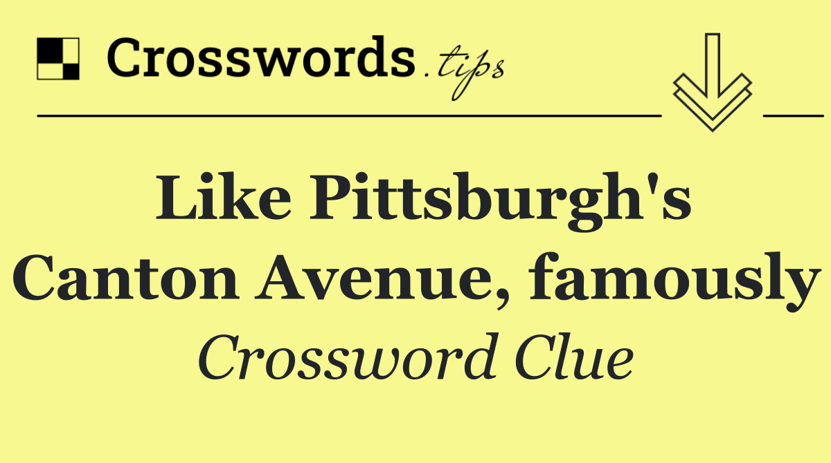 Like Pittsburgh's Canton Avenue, famously