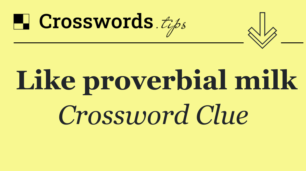 Like proverbial milk