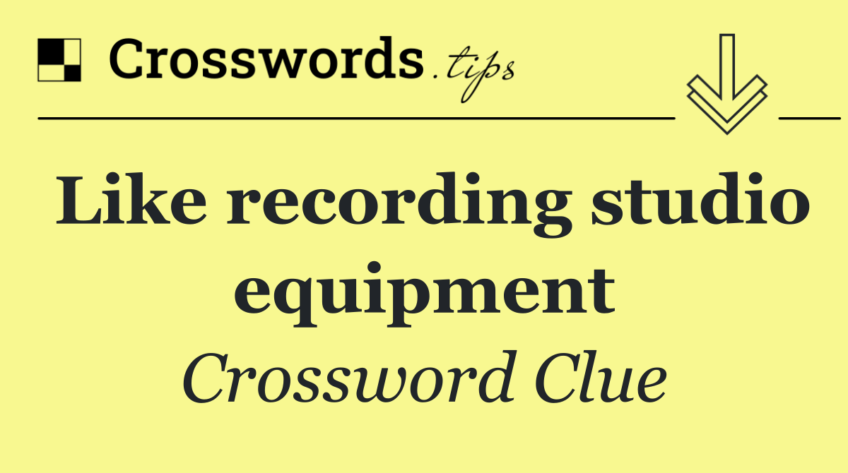 Like recording studio equipment