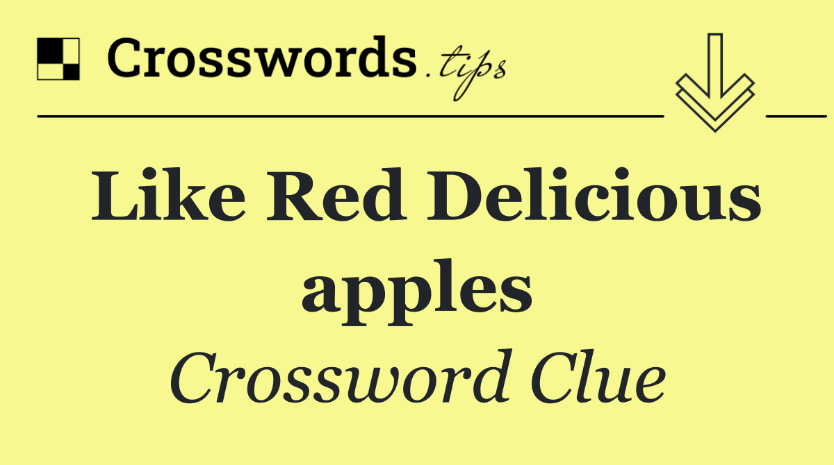 Like Red Delicious apples