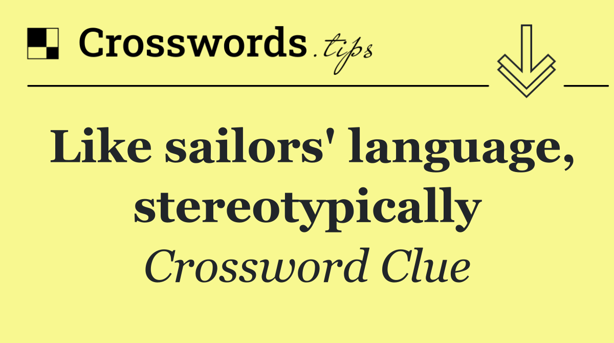 Like sailors' language, stereotypically