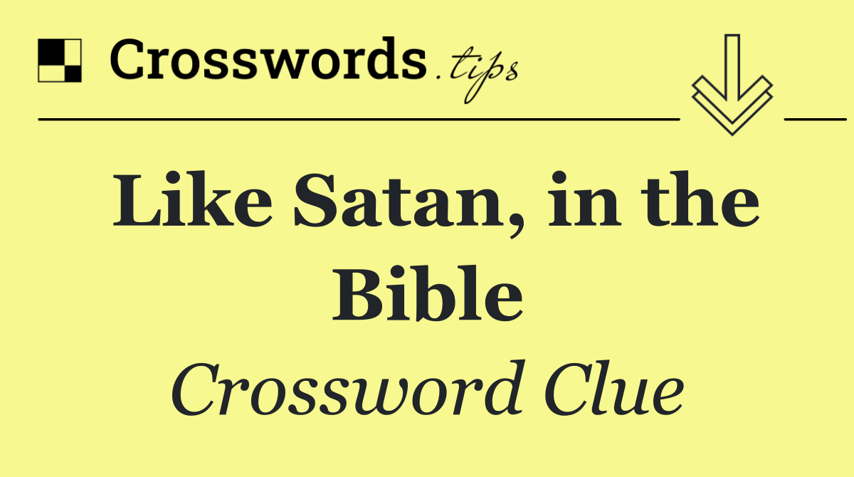 Like Satan, in the Bible