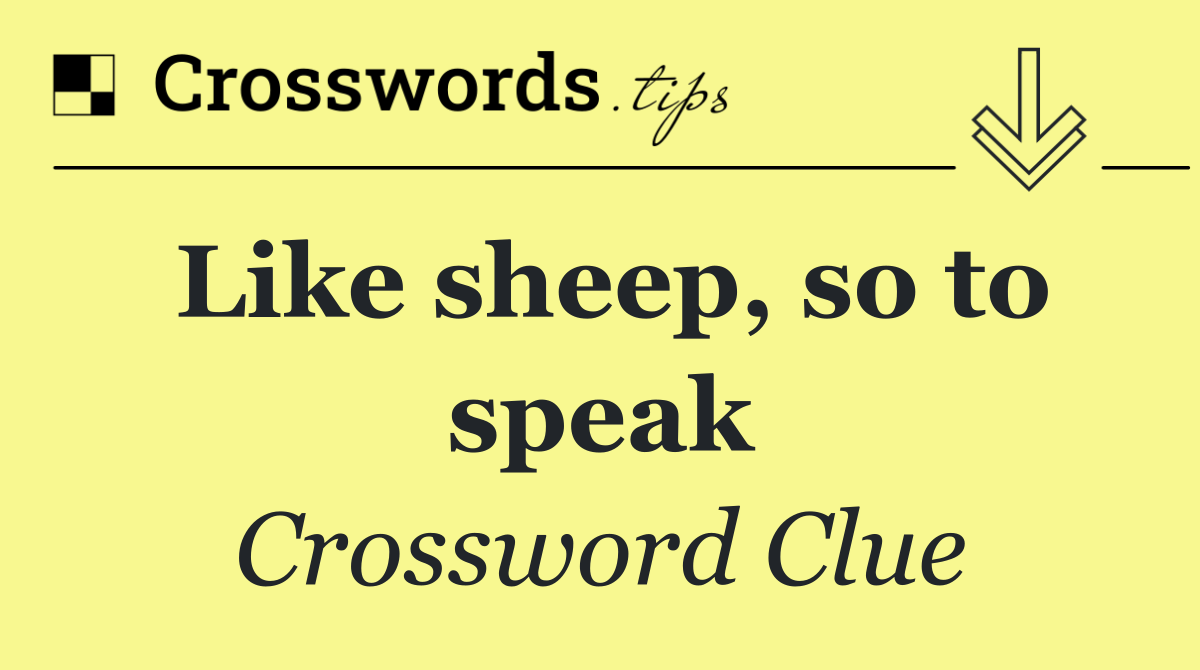 Like sheep, so to speak
