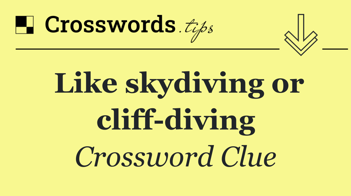 Like skydiving or cliff diving