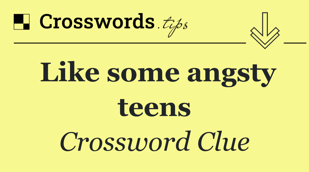 Like some angsty teens