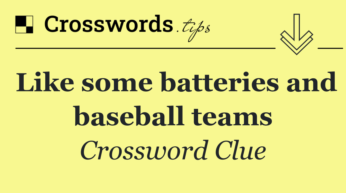 Like some batteries and baseball teams