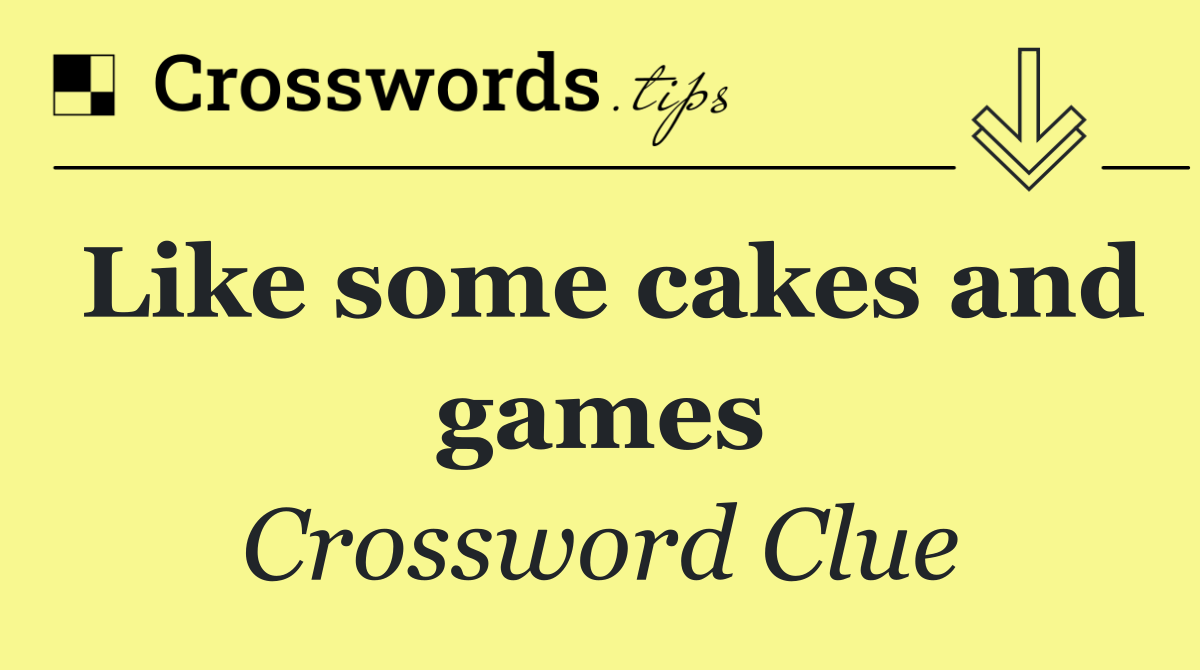 Like some cakes and games