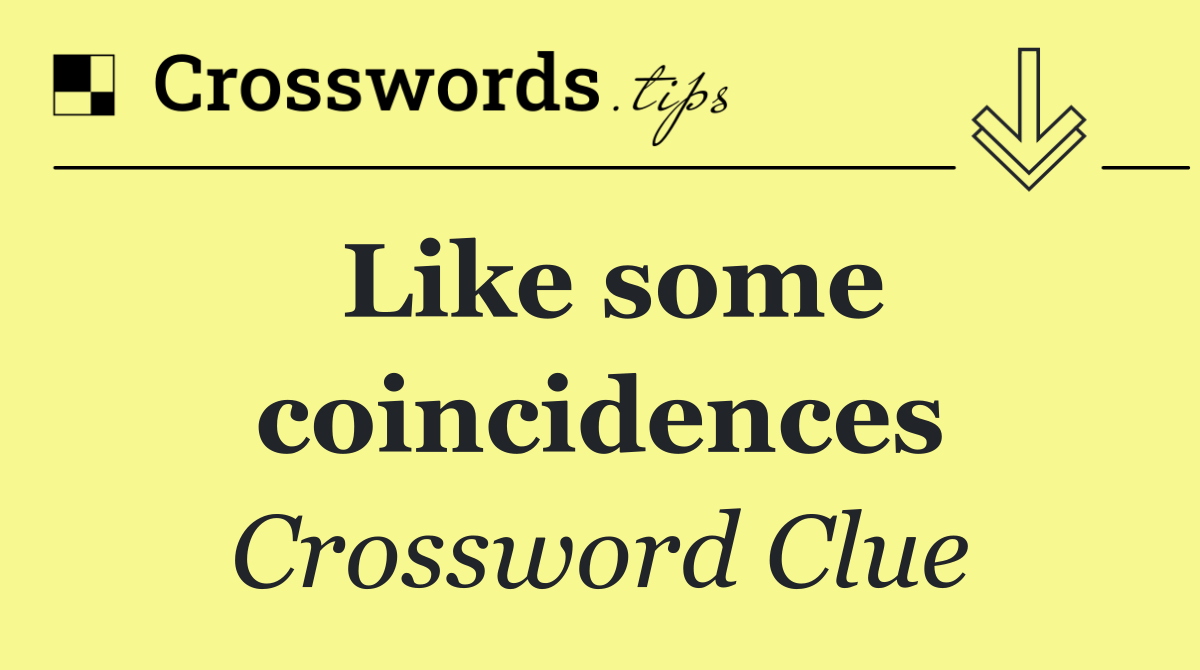 Like some coincidences