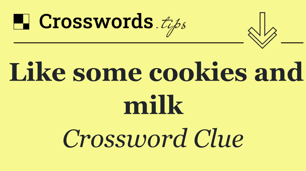 Like some cookies and milk