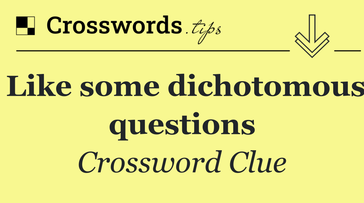 Like some dichotomous questions
