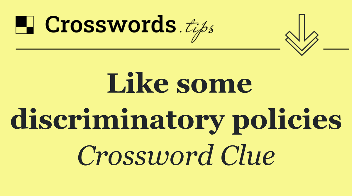 Like some discriminatory policies