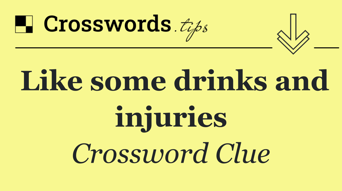 Like some drinks and injuries
