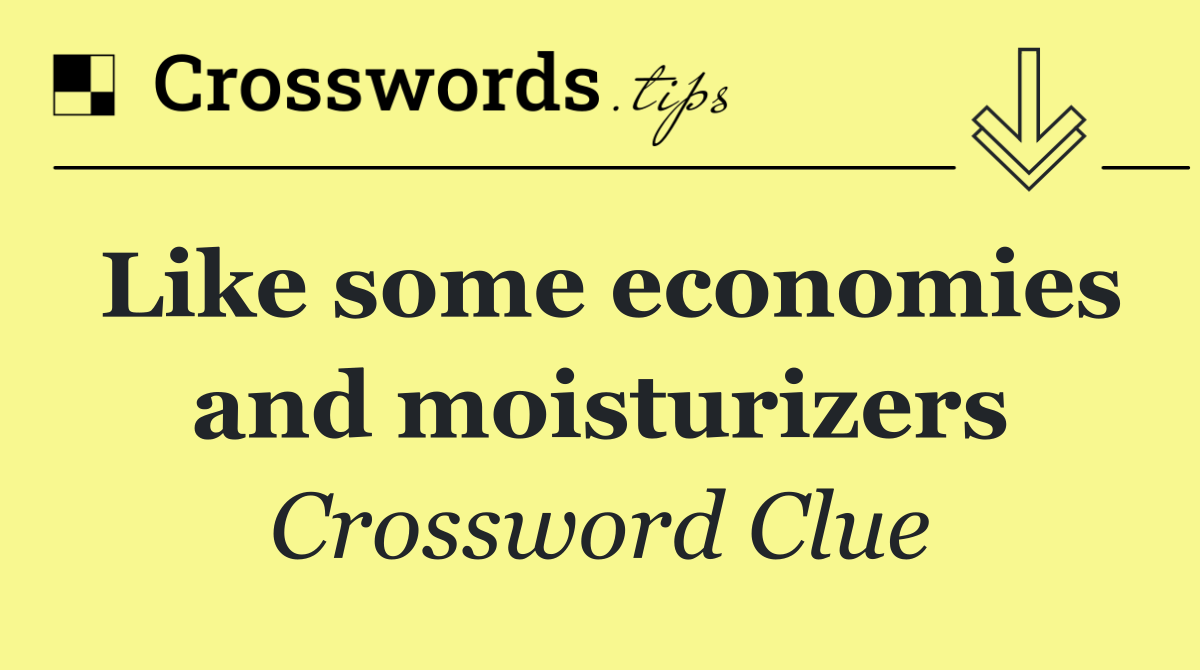 Like some economies and moisturizers