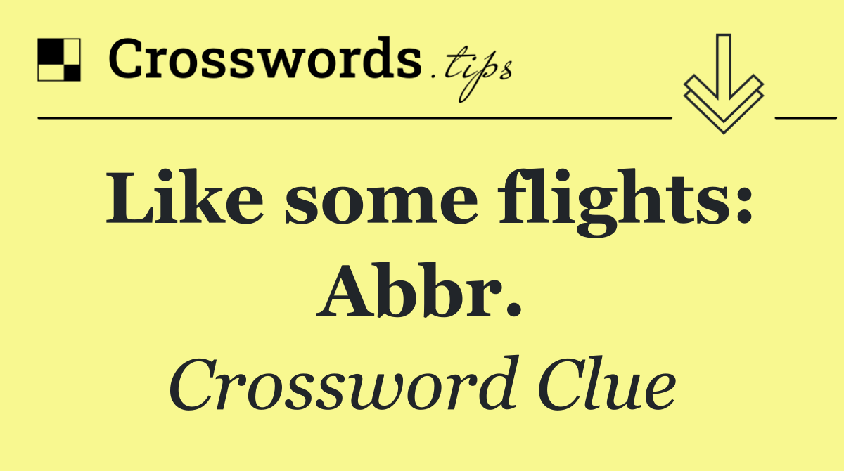 Like some flights: Abbr.