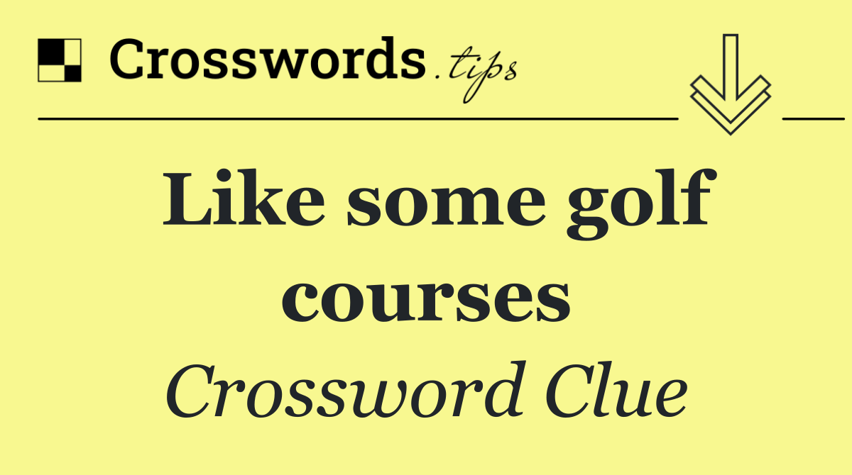 Like some golf courses